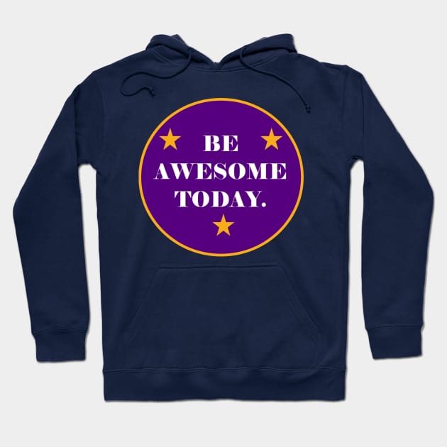 Be Awesome Today! Hoodie by Gsweathers